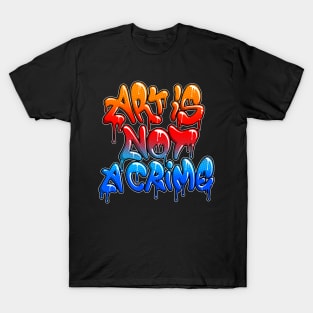 Art is not a crime T-Shirt